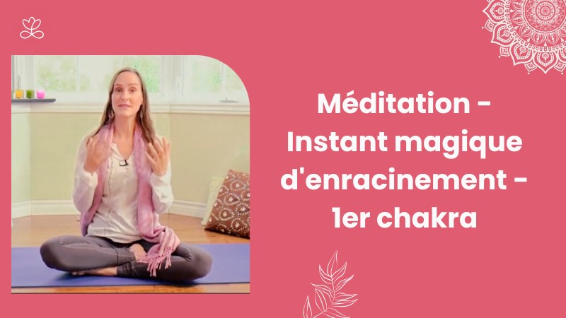 Jour 25. Méditation - Instant magique d'enracinement - 1er chakra avec Maryse Lehoux
